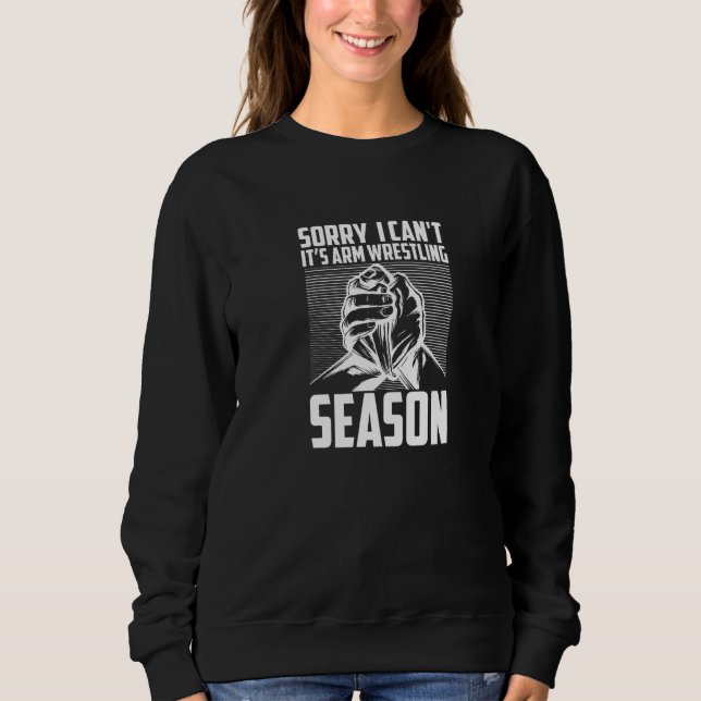 Sorry I Can't It's Arm Wrestling Season Hand Wrest Sweatshirt (Vorderseite)