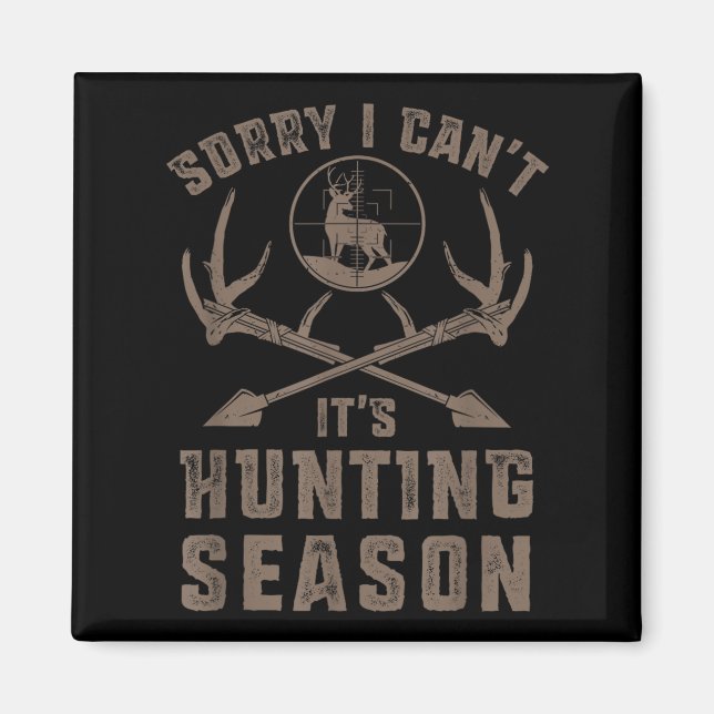 Sorry I Can't It's Hunting Season Funny Deer Hunte Magnet (Vorne)