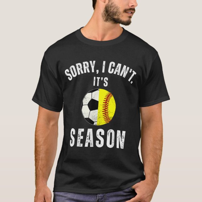 Sorry I Can't It's Soccer And Softball Season Mom  T-Shirt (Vorderseite)