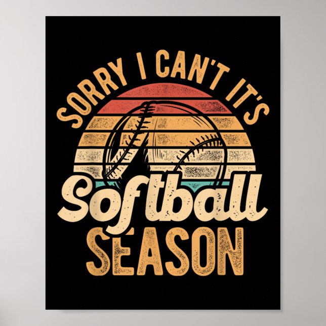 Sorry I Can't It's Softball Season Softball Player Poster (Vorne)