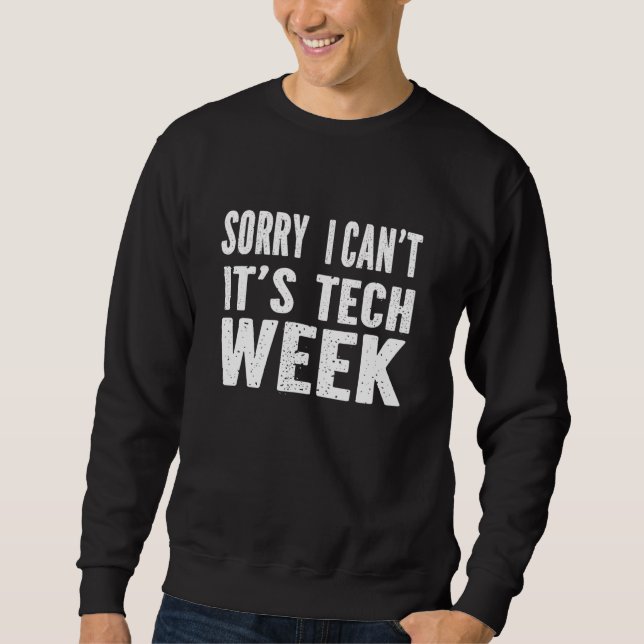 Sorry I Can't It's Tech Week T-Shirt Funny Theatre Sweatshirt (Vorderseite)