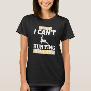 Sorry I Cant Jagdsaison T-Shirt