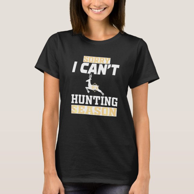 Sorry I Cant Jagdsaison T-Shirt (Vorderseite)