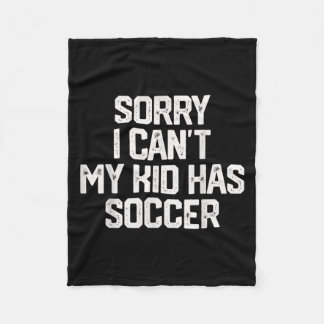 Sorry I Can't My Kid Has Soccer Funny Mom Dad Gift Fleecedecke
