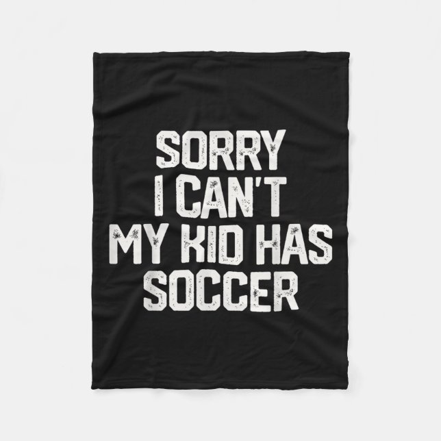 Sorry I Can't My Kid Has Soccer Funny Mom Dad Gift Fleecedecke (Vorderseite)