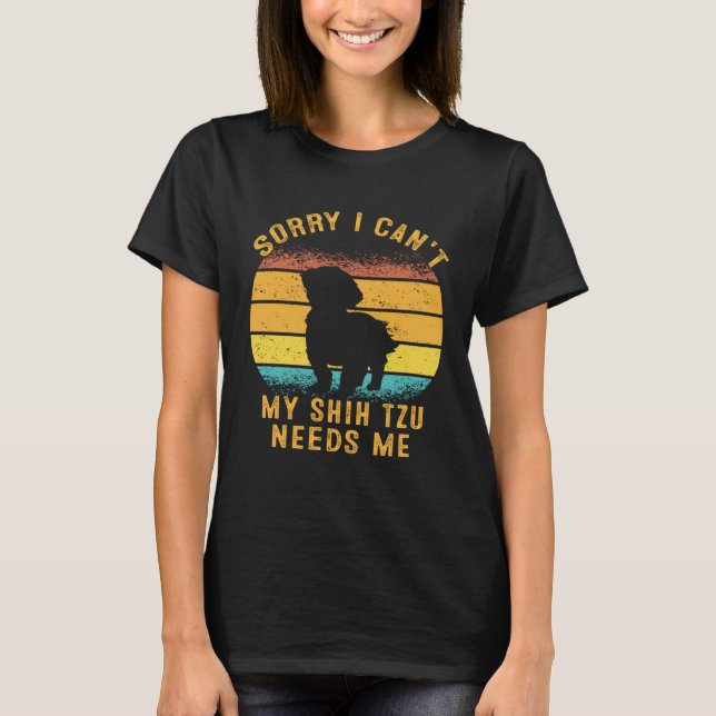 Sorry I Can't My Shih Tzu Needs Me Retro Puppy Mom T-Shirt (Vorderseite)
