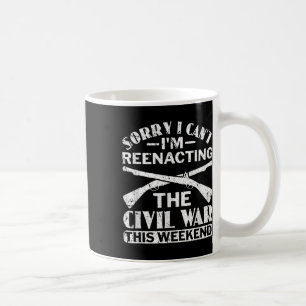 Sorry I Cant Zivil War Reenact - Zivil War React Kaffeetasse