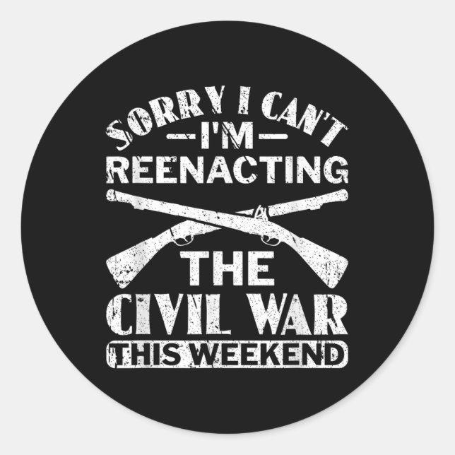Sorry I Cant Zivil War Reenact - Zivil War React Runder Aufkleber (Vorderseite)
