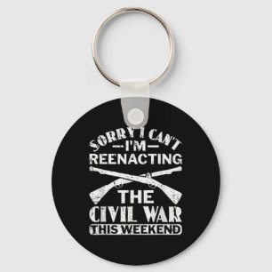 Sorry I Cant Zivil War Reenact - Zivil War React Schlüsselanhänger