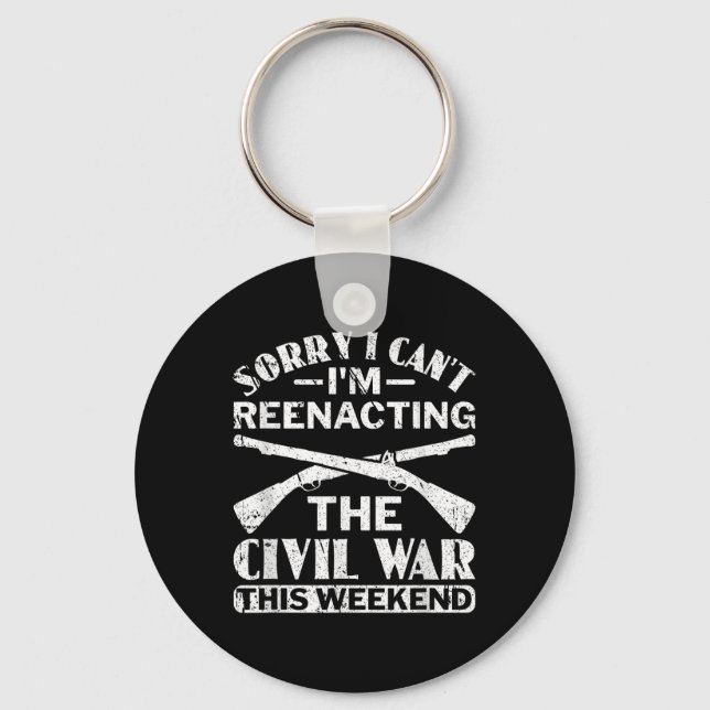 Sorry I Cant Zivil War Reenact - Zivil War React Schlüsselanhänger (Vorderseite)