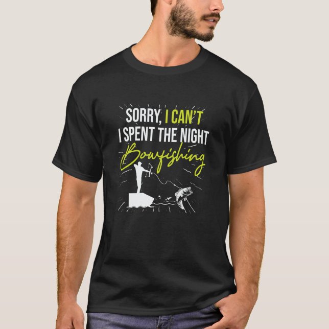 Sorry I Canu2019t I Spent The Night Bowfishing  Bo T-Shirt (Vorderseite)