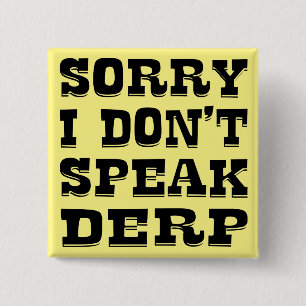 Sorry I Don't Speak Derp #USAPatriotGraphics © Button
