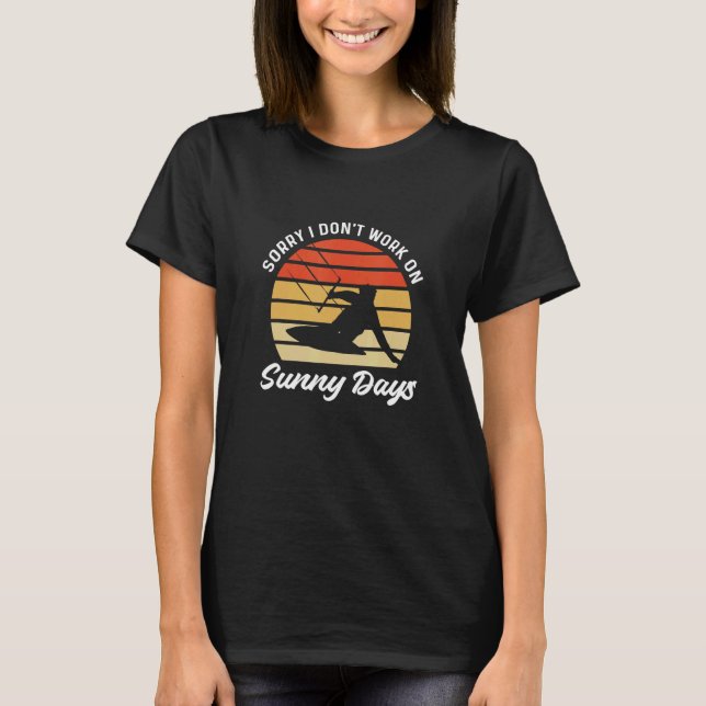 Sorry I Don't Work On Sunny Days Kiteboarding Kite T-Shirt (Vorderseite)