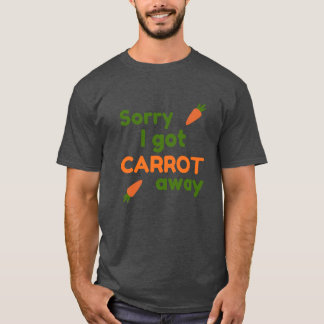 Sorry I Got Carrot Away T-Shirt