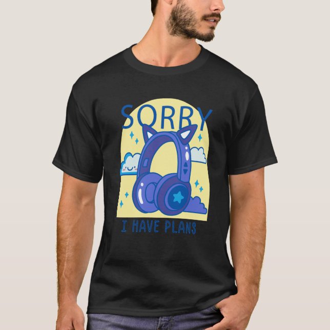 sorry i have plans headphones music T-Shirt (Vorderseite)
