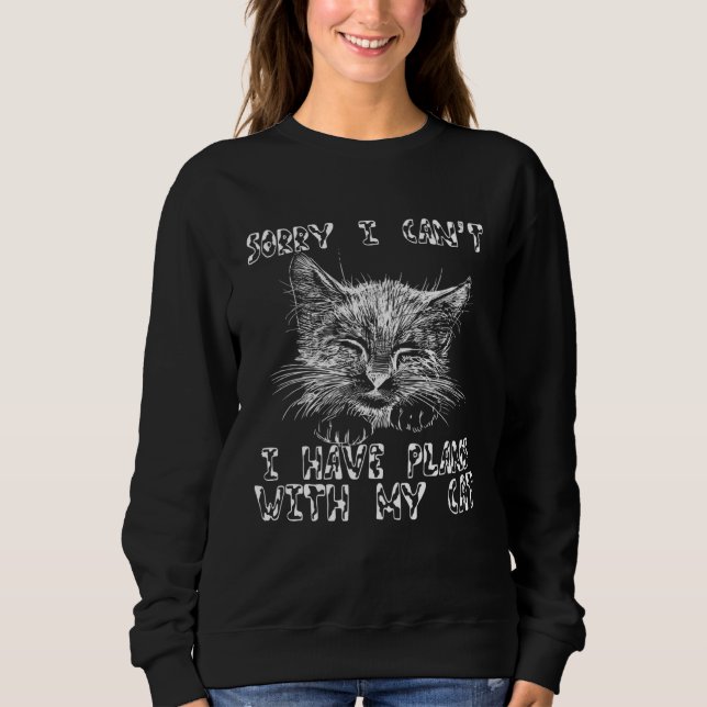 Sorry I Have Plans With My Cat  Cat  Cat Mom Cat D Sweatshirt (Vorderseite)