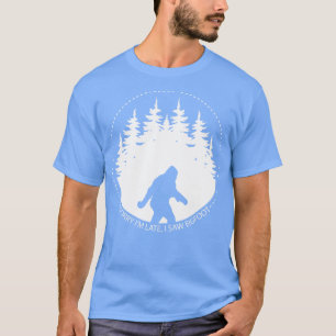 Sorry I Late I sah Bigfoot T-Shirt