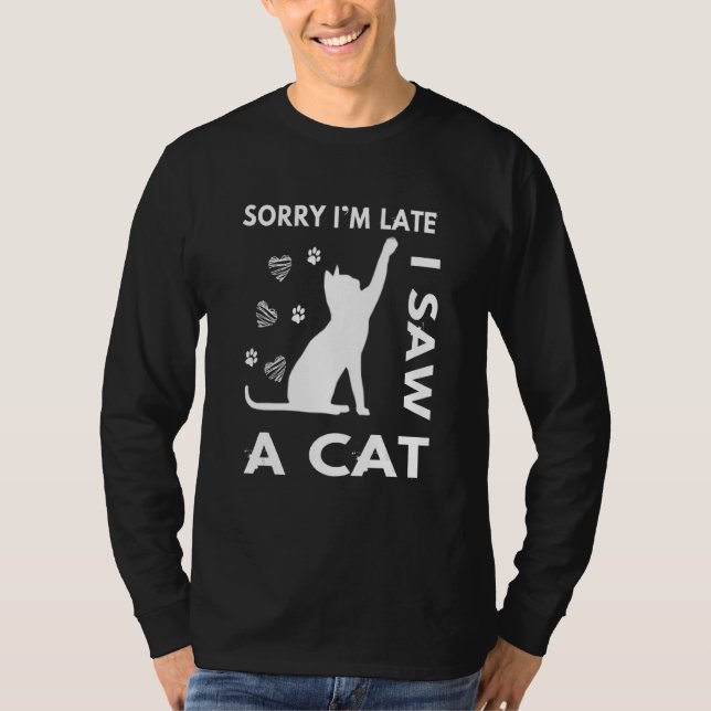 Sorry I late I sah eine Katze Kitten Cat 1 T-Shirt (Vorderseite)