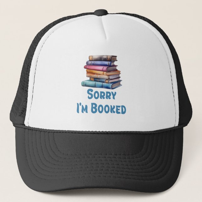 Sorry I’m Booked - Bookworm Humor Truckerkappe (Vorderseite)