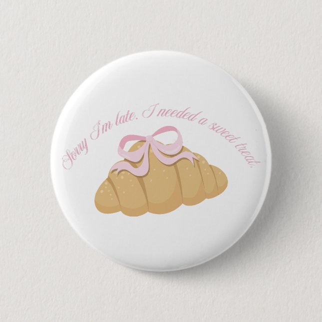 Sorry I’m Late I Needed a Sweet Treat Cute Girly Button (Vorderseite)