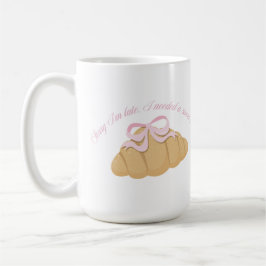 Sorry I’m Late I Needed a Sweet Treat Cute Girly Kaffeetasse