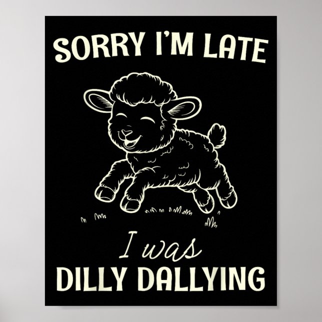 Sorry I’m Late I Was Dilly Dallying Funny Gift  Poster (Vorne)