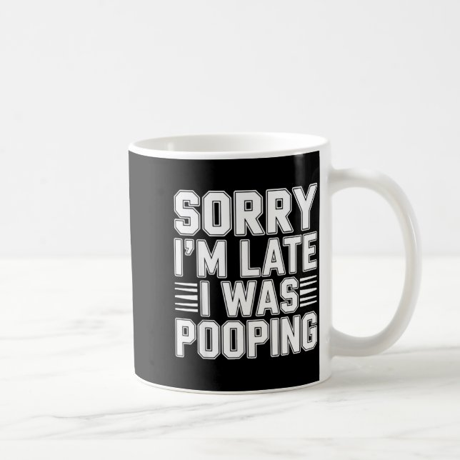 Sorry I’m Late I Was Ong Funny Bathroom Humor  Kaffeetasse (Rechts)