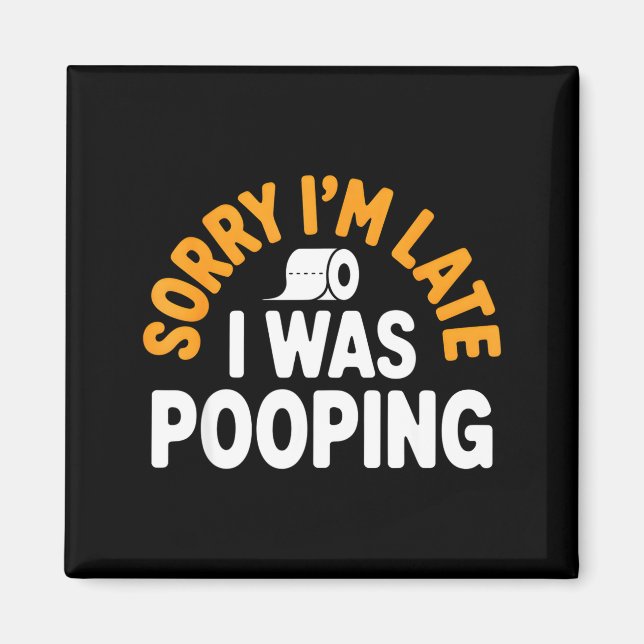 Sorry I’m Late Ong Funny Bathroom Humor Art  Magnet (Vorne)