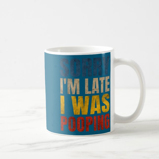 Sorry I m Late Saying Pooping I Tee Kaffeetasse (Rechts)