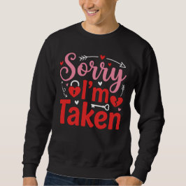 Sorry I’m Taken Funny Valentine Relationship Desig Sweatshirt