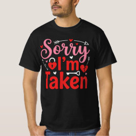 Sorry I’m Taken Funny Valentine Relationship Desig T-Shirt