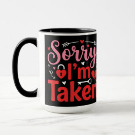 Sorry I’m Taken Funny Valentine Relationship Desig Tasse