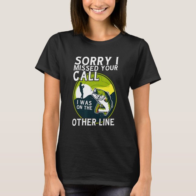 Sorry I Missed Your Call I was On The Other Line   T-Shirt (Vorderseite)