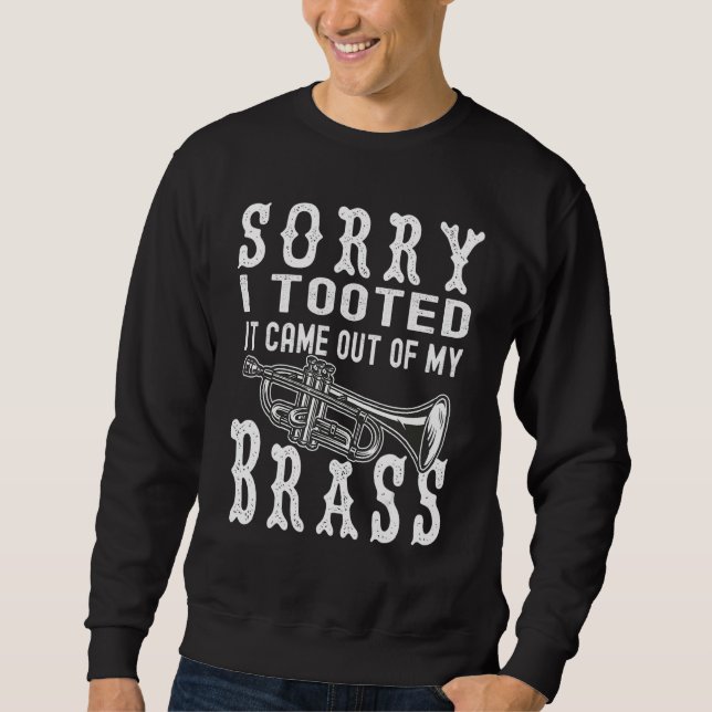 Sorry I Tooted It Came Out Of My Brass cool Trumpe Sweatshirt (Vorderseite)