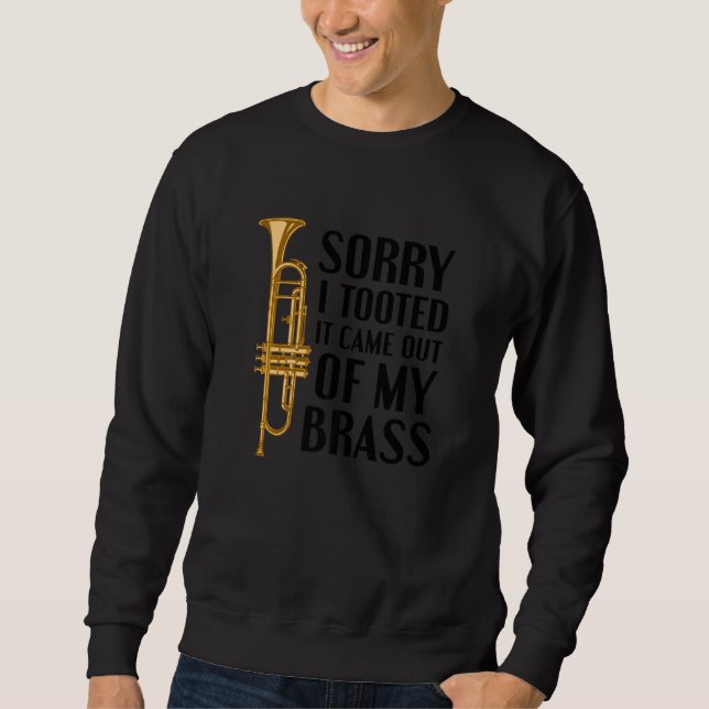 Sorry I Tooted It Came Out Of My Brass Funny Trump Sweatshirt (Vorderseite)
