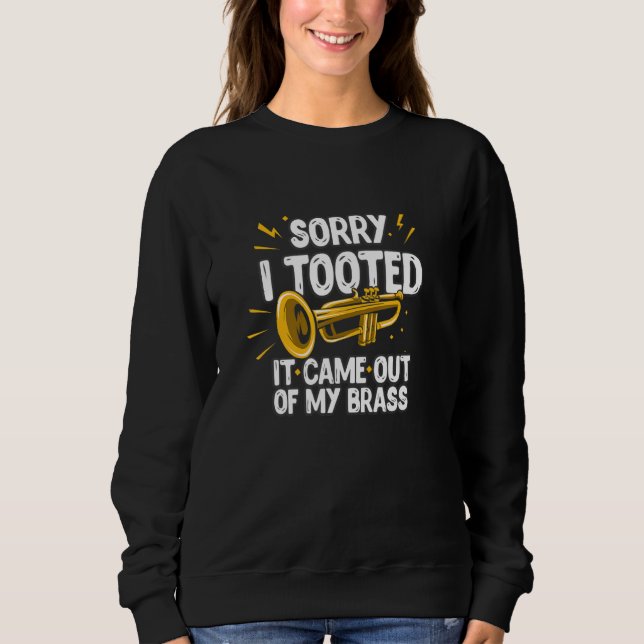 Sorry I Tooted It Came Out Of My Brass Funny Trump Sweatshirt (Vorderseite)