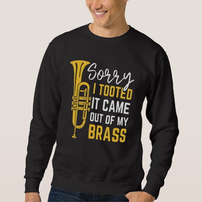 Sorry I Tooted It Came Out Of My Brass Funny Trump Sweatshirt (Vorderseite)