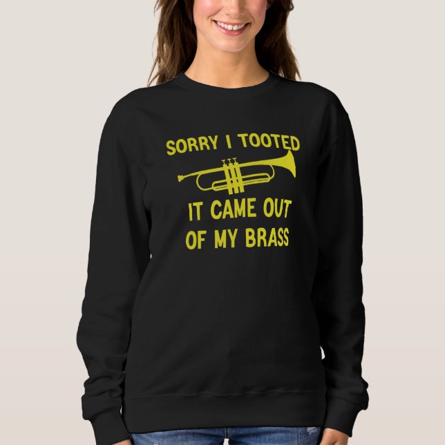 Sorry I Tooted It Came Out Of My Brass Funny Trump Sweatshirt (Vorderseite)