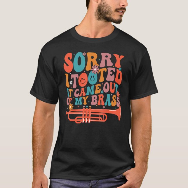 Sorry I Tooted It Came Out Of My Brass Funny Trump T-Shirt (Vorderseite)