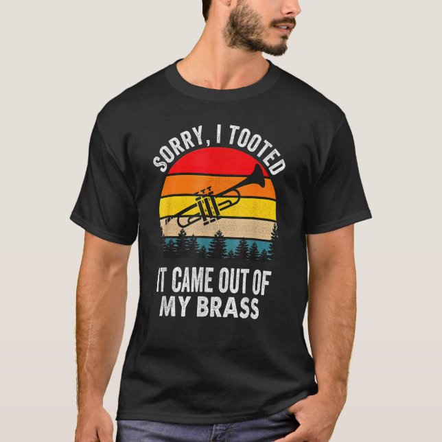 Sorry I Tooted It Came Out Of My Brass Funny Trump T-Shirt (Vorderseite)