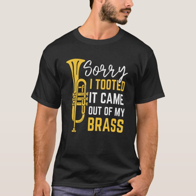 Sorry I Tooted It Came Out Of My Brass Funny Trump T-Shirt (Vorderseite)