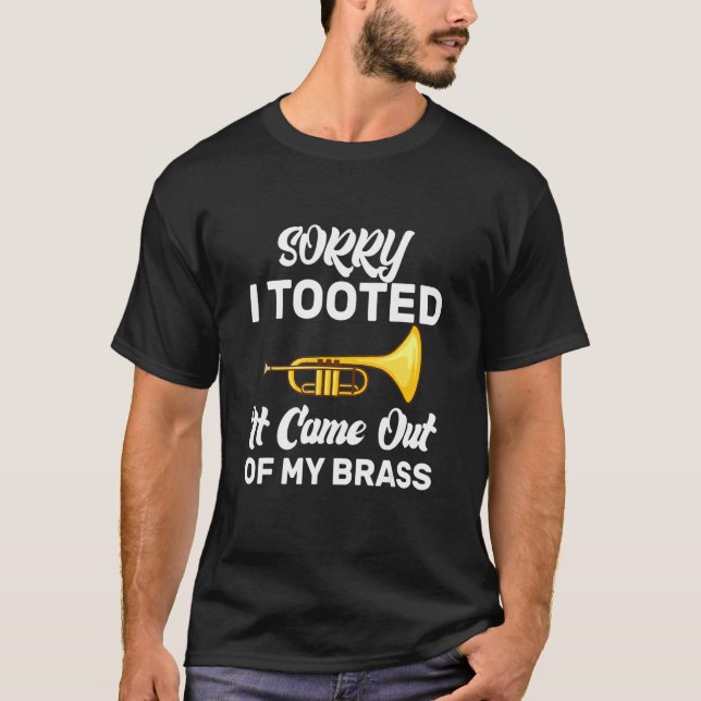Sorry I Tooted It Came Out Of My Brass Funny Trump T-Shirt (Vorderseite)