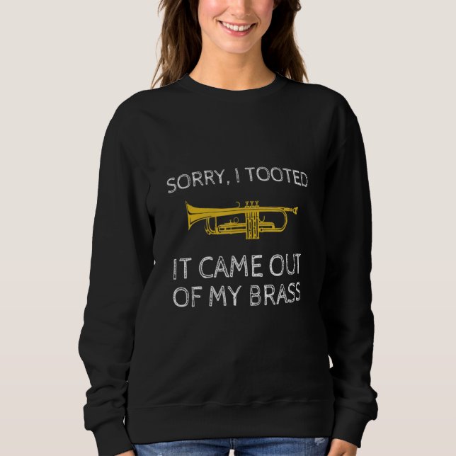Sorry I Tooted It Came Out Of My Brass Trumpet Pla Sweatshirt (Vorderseite)