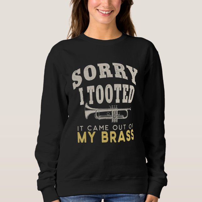 Sorry I Tooted It Come Out of My Brass - For Trump Sweatshirt (Vorderseite)