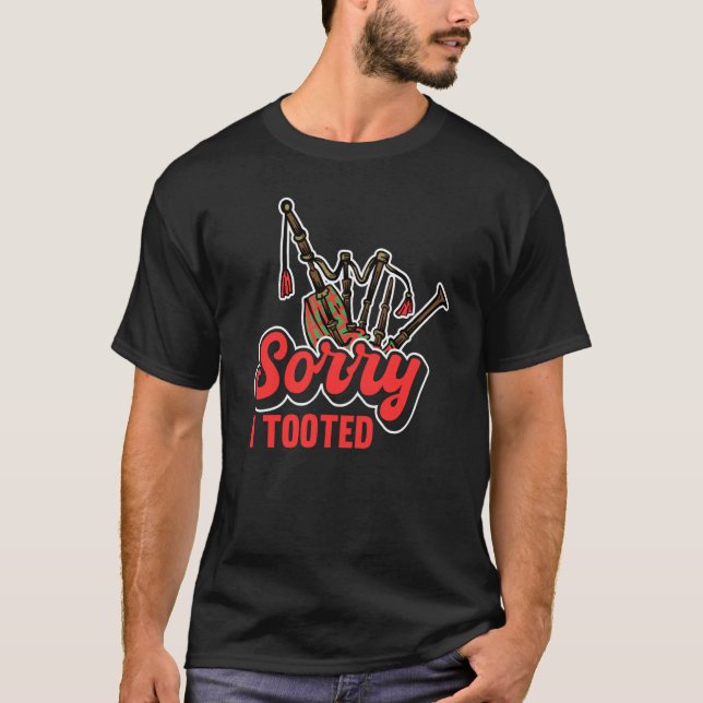 Sorry I Tooted Scotsman Bagpiper  2 T-Shirt (Vorderseite)