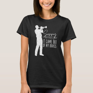 Sorry I Tooted You It Came Out Of My Brass Funny T T-Shirt
