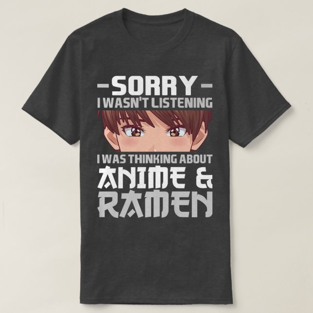 Sorry I Was Thinking About Anime & Ramen Anime 283 T-Shirt (Design vorne)