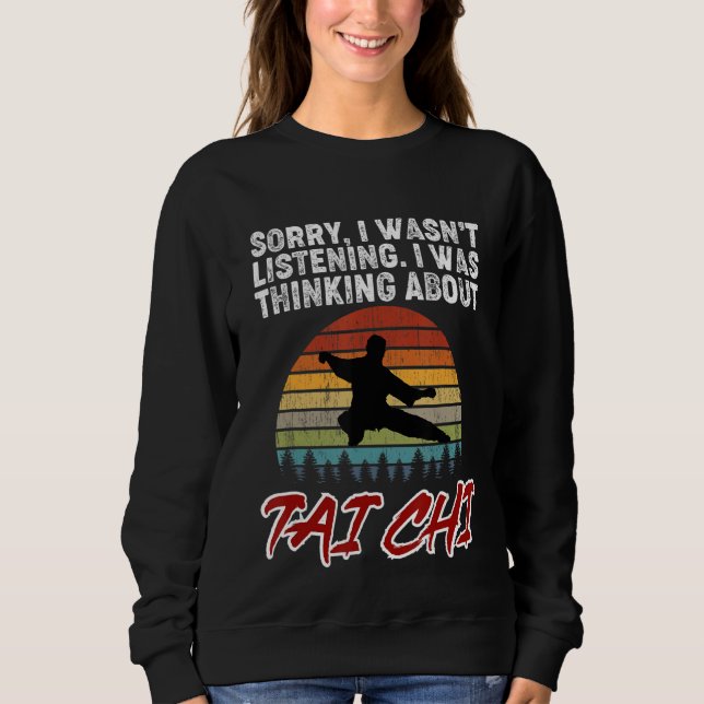 Sorry, I Was Thinking About Tai Chi! Tai Chi Begin Sweatshirt (Vorderseite)