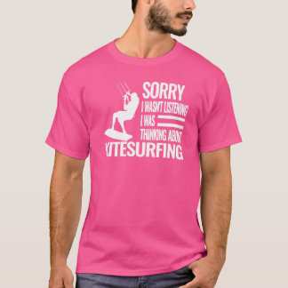 Sorry I wasn't Kitesurfing Kiteboarding kite surfi T-Shirt