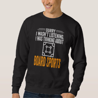 Sorry I Wasn't Listening I Was Thinking Board Spor Sweatshirt